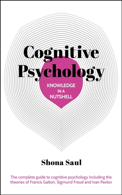 Shona Saul · Knowledge in a Nutshell: Cognitive Psychology: The complete guide to cognitive psychology including the theories of Francis Galton, Sigmund Freud and Ivan Pavlov - Knowledge in a Nutshell (Paperback Book) (2024)