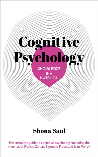 Knowledge in a Nutshell: Cognitive Psychology: The complete guide to cognitive psychology including the theories of Francis Galton, Sigmund Freud and Ivan Pavlov - Knowledge in a Nutshell - Shona Saul - Books - Arcturus Publishing Ltd - 9781398839533 - February 28, 2025