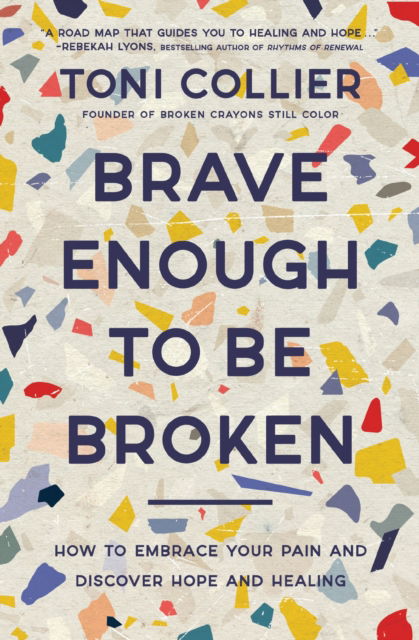 Cover for Toni Collier · Brave Enough to Be Broken: How to Embrace Your Pain and Discover Hope and Healing (Paperback Book) (2024)