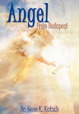 Cover for Dr Gene K. Kutsch · Angel from Budapest (Hardcover bog) (2002)