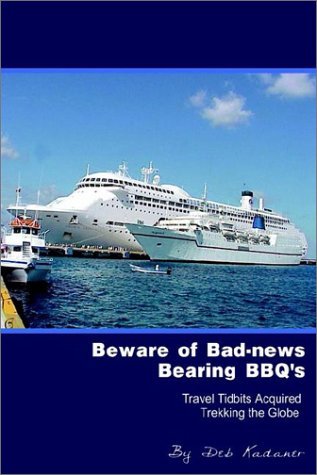 Cover for Deb Kadaner · Beware of Bad-news Bearing Bbq's: Travel Tidbits Acquired Trekking the Globe (Inbunden Bok) (2003)