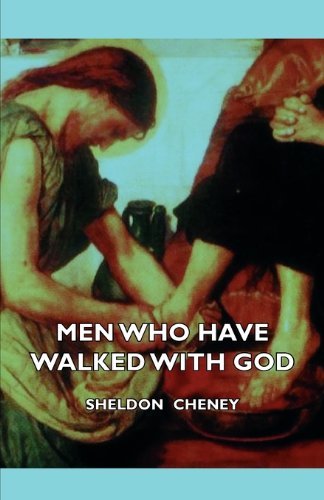 Cover for Sheldon Cheney · Men Who Have Walked with God - Being the Story of Mysticism Through the Ages Told in the Biographies of Representative Seers and Saints with Excerpts (Paperback Book) (2007)