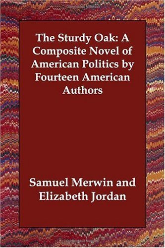 Cover for Samuel Merwin · The Sturdy Oak: a Composite Novel of American Politics by Fourteen American Authors (Paperback Book) (2006)