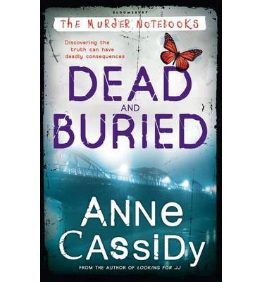 Dead and Buried - Anne Cassidy - Books - Bloomsbury Publishing PLC - 9781408815533 - March 13, 2014