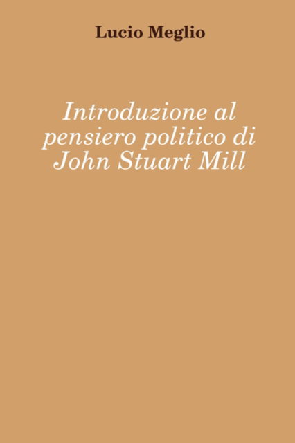 Cover for Lucio Meglio · Introduzione Al Pensiero Politico Di John Stuart Mill (Paperback Book) [Italian edition] (2008)