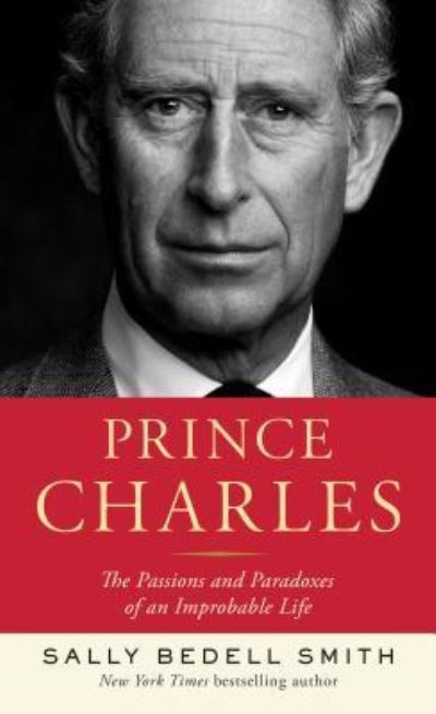 Cover for Sally Bedell Smith · Prince Charles the passions and paradoxes of an improbable life (Bog) (2017)