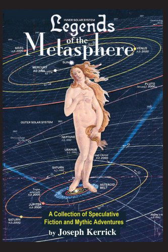 Cover for Joseph Kerrick · Legends of the Metasphere: a Collection of Speculative Fiction and Mythic Adventures (Paperback Book) (2006)