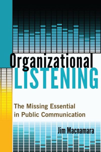 Cover for Jim Macnamara · Organizational Listening: The Missing Essential in Public Communication (Hardcover Book) [New edition] (2015)