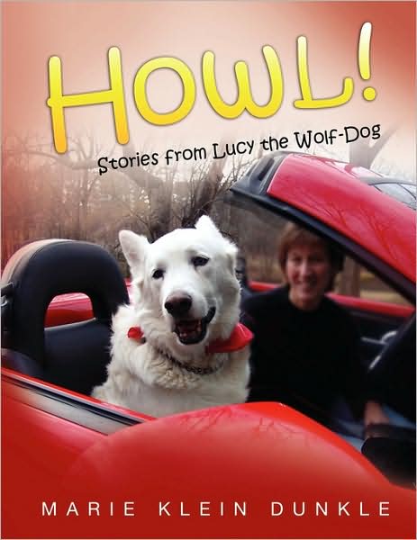 Cover for Marie Klein Dunkle · Howl!: Stories from Lucy the Wolf-dog (Paperback Book) (2009)