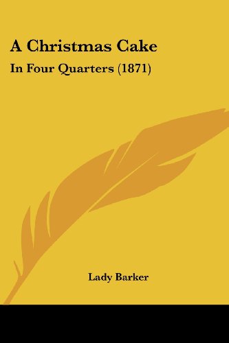 Cover for Lady Barker · A Christmas Cake: in Four Quarters (1871) (Paperback Book) (2008)