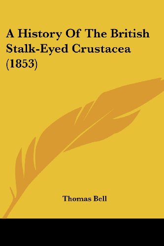 A History of the British Stalk-eyed Crustacea (1853) - Thomas Bell - Książki - Kessinger Publishing, LLC - 9781436733533 - 29 czerwca 2008