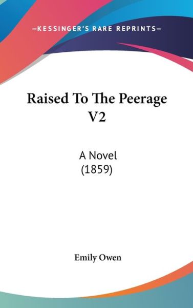 Cover for Emily Owen · Raised to the Peerage V2: a Novel (1859) (Hardcover Book) (2008)