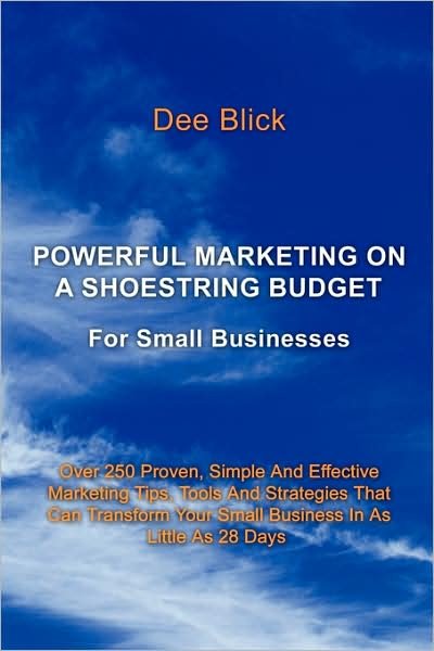 Powerful Marketing on a Shoestring Budget: for Small Businesses - Dee Blick - Bücher - Authorhouse - 9781438937533 - 8. Dezember 2008