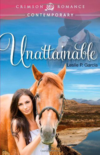 Unattainable - Leslie P. García - Books - Crimson Romance - 9781440565533 - July 29, 2013