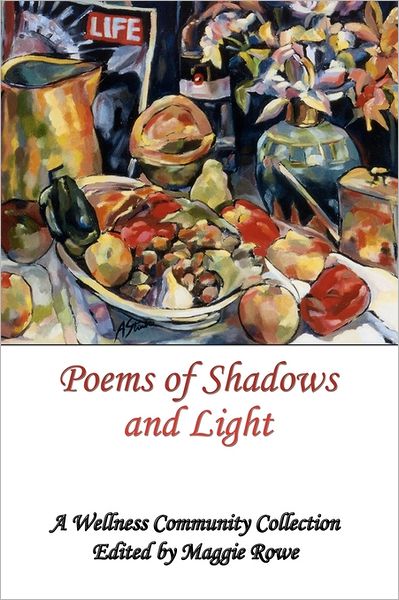 Cover for Maggie Rowe · Poems of Shadows and Light: a Wellness Community Collection (Paperback Book) (2009)