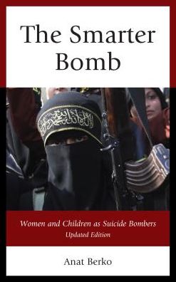 Cover for Anat Berko · The Smarter Bomb: Women and Children as Suicide Bombers (Paperback Book) [Updated edition] (2016)