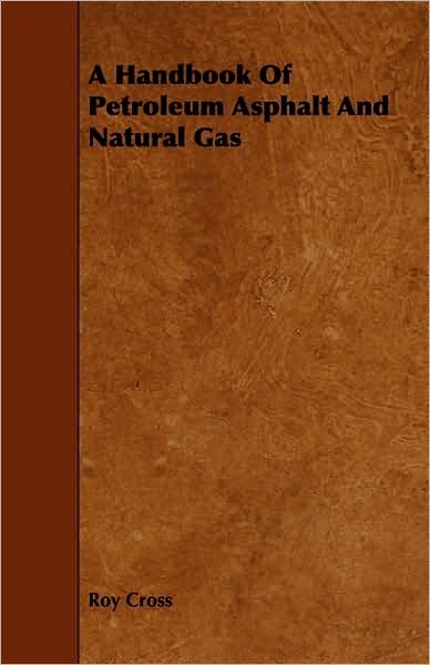 Cover for Roy Cross · A Handbook of Petroleum Asphalt and Natural Gas (Taschenbuch) (2008)