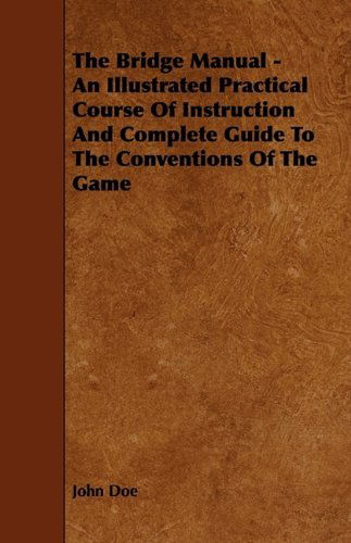 Cover for The Bridge Manual - an Illustrated Practical Course of Instruction and Complete Guide to the Conventions of the Game (Paperback Book) (2009)