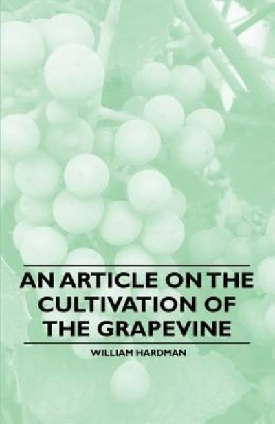 Cover for William Hardman · An Article on the Cultivation of the Grapevine (Paperback Book) (2011)