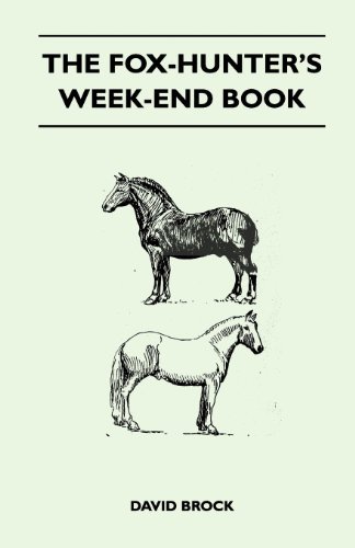 The Fox-hunter's Week-end Book - David Brock - Books - Wright Press - 9781447412533 - May 23, 2011