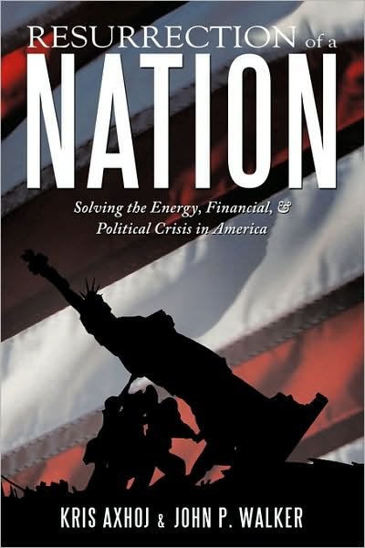 Cover for Kris Axhoj · Resurrection of a Nation: Solving the Energy, Financial, &amp; Political Crisis in America (Paperback Bog) (2010)