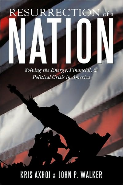 Cover for Kris Axhoj · Resurrection of a Nation: Solving the Energy, Financial, &amp; Political Crisis in America (Paperback Book) (2010)