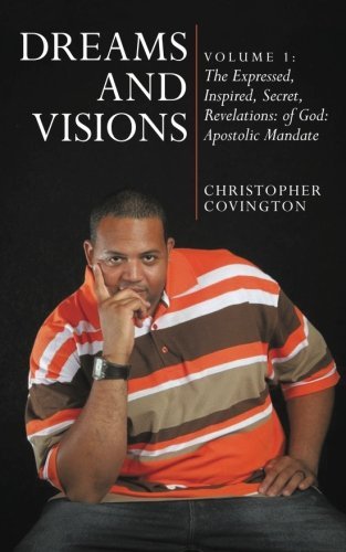 Cover for Christopher Covington · Dreams and Visions: Volume 1: the Expressed, Inspired, Secret, Revelations: of God:: Apostolic Mandate (Paperback Book) (2014)