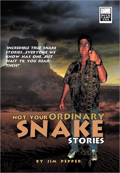 Cover for Jim Pepper · Not Your Ordinary Snake Stories: &quot;Incredible True Snake Stories...Everyone We Know Has One...But Wait Til You Read These!&quot; (Innbunden bok) (2011)