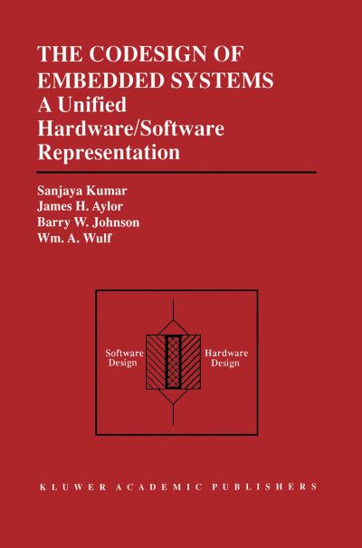 Cover for Sanjaya Kumar · The Codesign of Embedded Systems: a Unified Hardware / Software Representation (Paperback Book) [Softcover Reprint of the Original 1st Ed. 1996 edition] (2011)