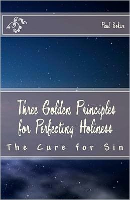 Cover for Evg Paul Bokwe · Three Golden Principles for Perfecting Holiness: the Cure for Sin (Paperback Book) (2012)