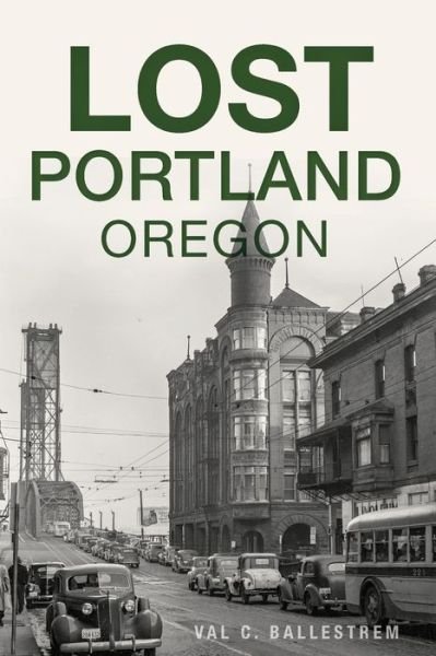 Cover for Val C. Ballestrem · Lost Portland, Oregon (Bog) (2018)