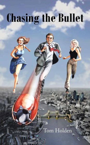 Chasing the Bullet - Tom Holden - Books - AuthorHouseUK - 9781467890533 - March 28, 2012