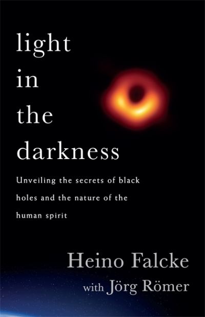 Cover for Professor Heino Falcke · Light in the Darkness: Black Holes, The Universe and Us (Paperback Book) (2022)