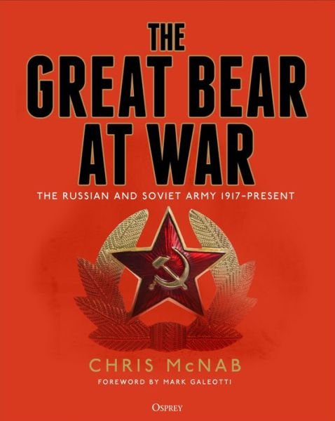 Cover for Chris McNab · The Great Bear at War: The Russian and Soviet Army, 1917–Present (Gebundenes Buch) (2019)