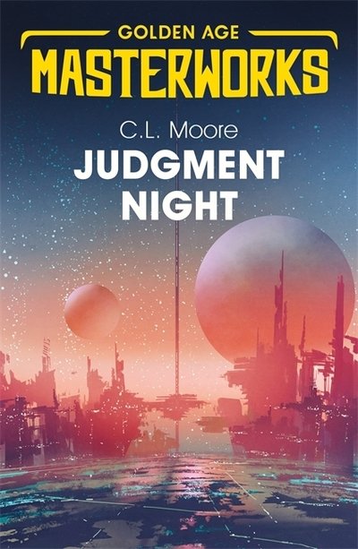 Cover for C.L. Moore · Judgment Night: A Selection of Science Fiction - Golden Age Masterworks (Paperback Book) (2019)