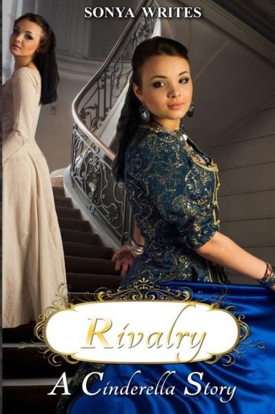 Cover for Sonya Writes · Rivalry - a Cinderella Story (Fairy Tales Retold) (Pocketbok) (2014)
