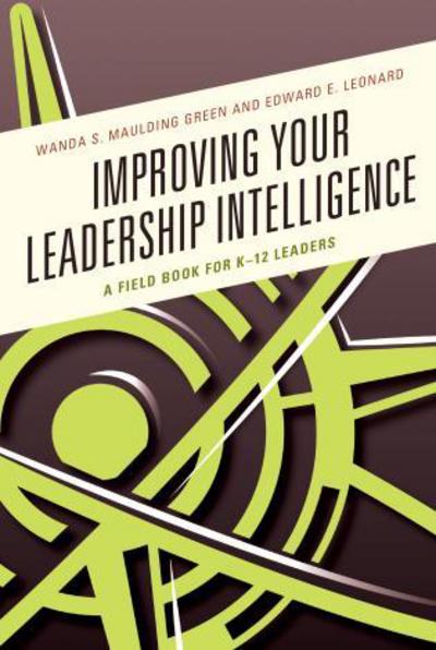 Cover for Wanda S. Maulding Green · Improving Your Leadership Intelligence: A Field Book for K-12 Leaders (Hardcover Book) (2017)