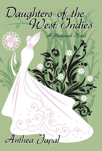 Cover for Anthea Japal · Daughters of the West Indies: a Historical Novel (Hardcover Book) (2012)