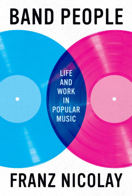 Cover for Franz Nicolay · Band People: Life and Work in Popular Music - American Music Series (Inbunden Bok) (2024)