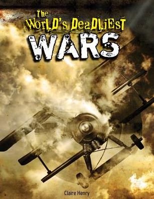 Cover for Claire Henry · The World's Deadliest Wars (Hardcover Book) (2014)