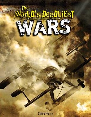 The World's Deadliest Wars - Claire Henry - Libros - PowerKids Press - 9781477761533 - 2014