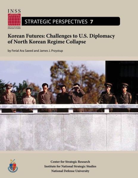 Cover for Ferial Ara Saeed · Korean Futures: Challenges to U.s. Diplomacy of North Korean Regime Collapse: Institute for National Strategic Studies, Strategic Pers (Paperback Book) (2012)