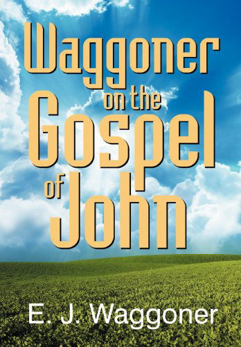 Cover for Ellet Joseph Waggoner · Waggoner on the Gospel of John (Paperback Book) [New Format edition] (2012)