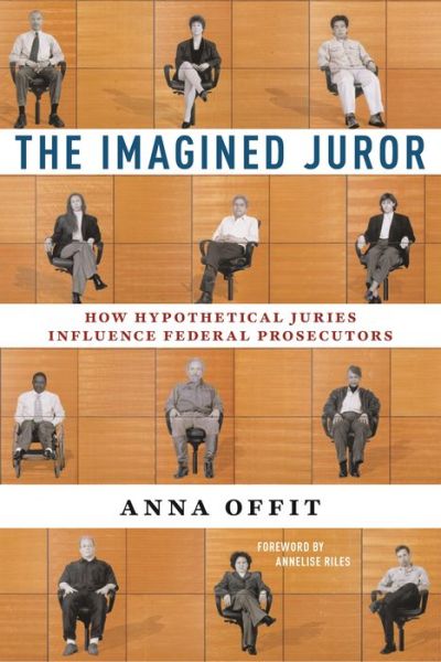 Cover for Anna Offit · The Imagined Juror: How Hypothetical Juries Influence Federal Prosecutors (Hardcover Book) (2022)