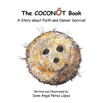 Cover for Donn Angel Perez Lopez · The Coconot Book: a Story About Faith and Cancer Survival (Paperback Book) (2013)