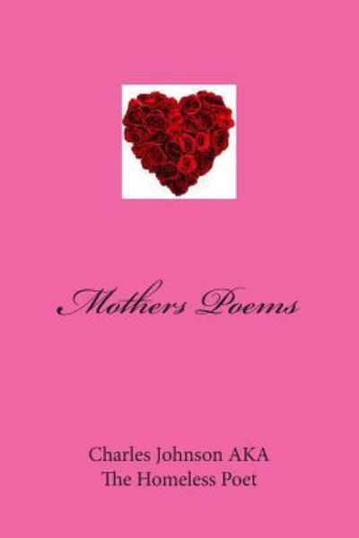 Mothers Poems - Charles Johnson - Boeken - Createspace Independent Publishing Platf - 9781482682533 - 12 april 2013