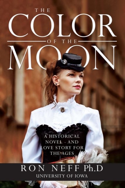 Cover for Neff, Ph.D, Ron · The Color Of The Moon A Historical Novel - and Love Story for the Ages (Taschenbuch) (2017)