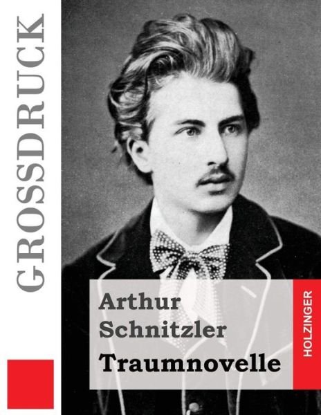 Traumnovelle (Großdruck) (German Edition) - Arthur Schnitzler - Kirjat - CreateSpace Independent Publishing Platf - 9781484873533 - perjantai 3. toukokuuta 2013