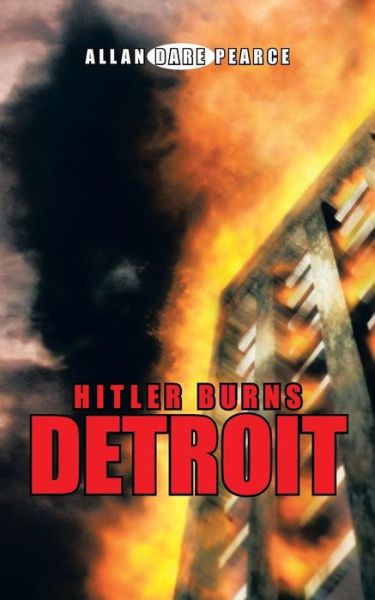 Cover for Allan Dare Pearce · Hitler Burns Detroit (Paperback Book) (2013)