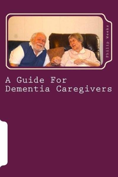 Cover for Bp Philip Edward Phlegar Weeks · A Guide for Dementia Caregivers (Paperback Bog) (2013)